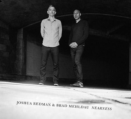 Nearness de  Joshua Redman & Brad Mehldau comblera de bonheur les fans de jazz