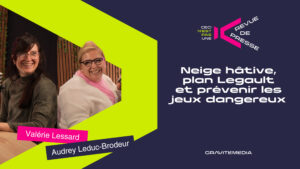 Neige hâtive, plan Legault et prévenir les jeux dangereux 