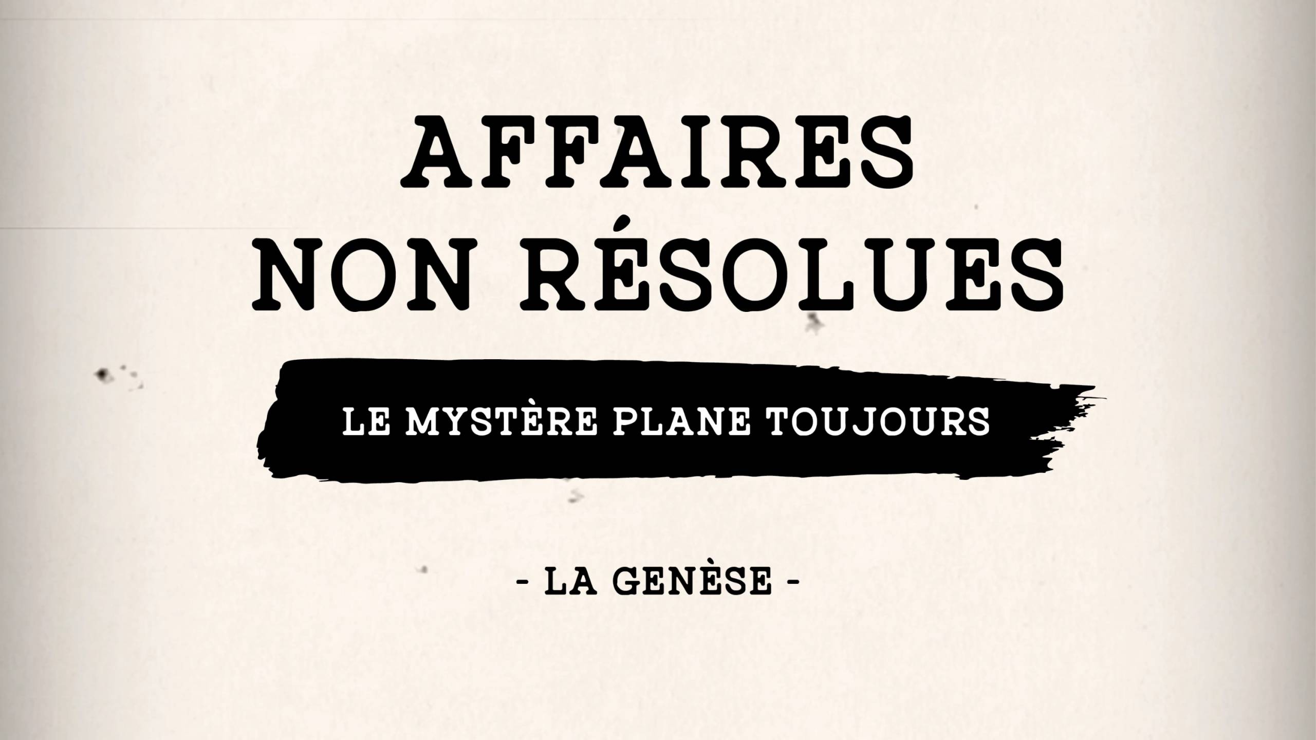 Affaires non résolues – LA GENÈSE